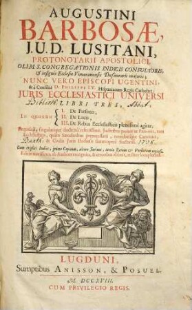 Augustini Barbosae, J.U.D.. Lusitani, Protonotarii Apostolici ... Juris Ecclesiastici Universi Libri Tres, [1]