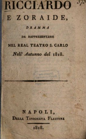 Ricciardo e Zoraide : dramma da rappresentarsi nel real Teatro S. Carlo nell'autunno del 1818