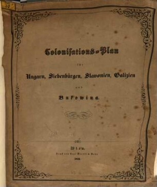 Colonisations-Plan für Ungarn, Siebenbürgen, Slavonien, Galizien u. Bukowina