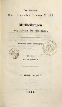 Des Freiherrn Carl Erenbert von Moll Mittheilungen aus seinem Briefwechsel : Prodromus einer Selbstbiografie. 3, R - V