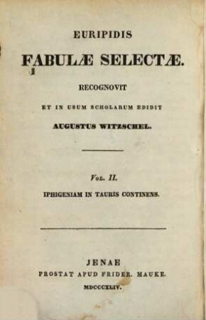 Euripidis Fabulae selectae : Recognovit et in usum scholarum edidit Augustus Witzschel. 2, Iphigenia In Tauris