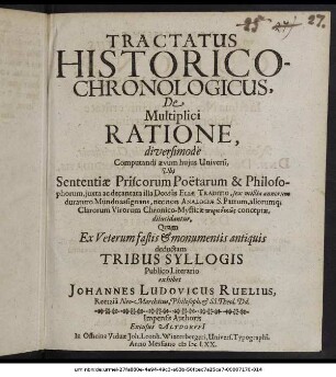 Tractatus Historico-Chronologicus, De Multiplici Ratione, diversimode Computandi aevum huius Universi, Ubi Sententiae Priscorum Poetarum & Philosophorum, iuxta ac decantata illa Domus Eliae Traditio, sex millia annorum duraturo Mundo assignans, nec non Analogiae S. Patrum, aliorumque Clarorum Virorum Chronico-Mysticae periodikōs conceptae, dilucidantur