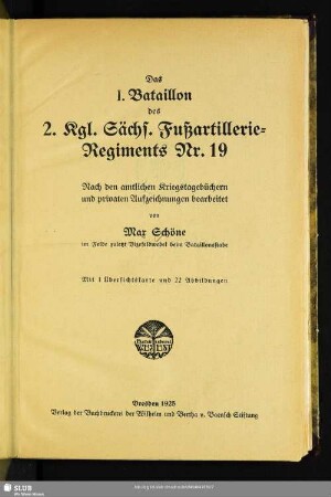 Das I. Bataillon des 2. Kgl. Sächs. Fußartillerie-Regiments Nr. 19 : nach den amtlichen Kriegstagebüchern und privaten Aufzeichnungen bearbeitet