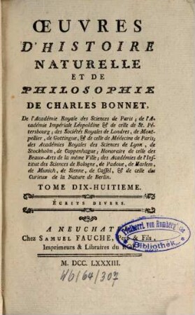 Oeuvres D'Histoire Naturelle Et De Philosophie De Charles Bonnet, De l'Académie Impériale Léopoldine, & de celle de St. Pétersbourg ..., 18. Ecrits Divers