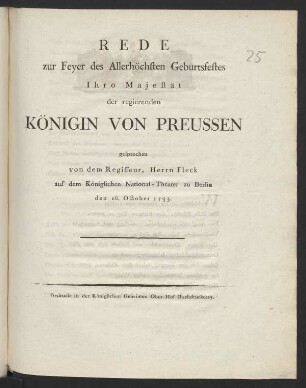 Rede zur Feyer des Allerhöchsten Geburtsfestes Ihro Majestät der regierenden Königin Von Preussen : gesprochen von dem Regisseur Herrn Fleck auf dem Königlichen National-Theater zu Berlin, den 16. October 1795