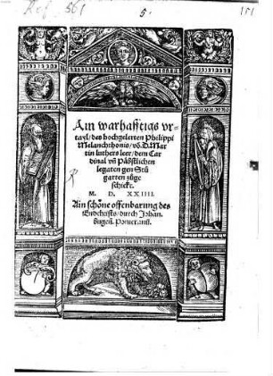 Ain warhafftigs vrtayl, des hochgelerten Philippi Melanchthonis, von D. Martin Luthers leer, dem Cardinal vn[d] Päbstlichen legaten gen Stugarten zugeschickt
