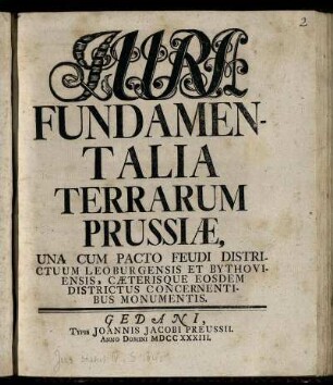 Iura Fundamentalia Terrarum Prussiæ : Una Cum Pacto Feudi Districtuum Leoburgensis Et Bythoviensis, Cæterisque Eosdem Districtus Concernentibus Monumentis