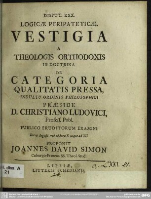 Disput. XXX. Logicae Peripateticae Vestigia A Theologis Orthodoxis In Doctrina De Categoria Qualitatis Pressa ...