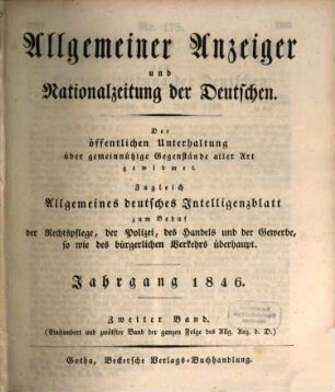Allgemeiner Anzeiger und Nationalzeitung der Deutschen : der öffentlichen Unterhaltung über gemeinnützige Gegenstände aller Art gewidmet, zugleich allgemeines deutsches Intelligenzblatt zum Behuf der Rechtspflege, der Polizei, des Handels und der Gewerbe, so wie des bürgerlichen Verkehrs überhaupt. 1846, 2