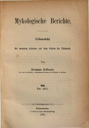Mykologische Berichte : Übersicht der neuesten Arbeiten auf dem Gebiete der Pilzkunde, 3: [Für] 1871