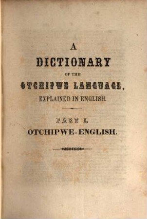 A Dictionary of the Otchipwe Language, explained in English : for the use of missionaries, and other persons living among the above mentioned Indians. 1