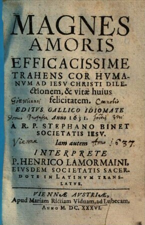 Magnes Amoris Efficacissime Trahens Cor Hvmanvm Ad Iesv Christi Dilectionem, & vitae huius felicitatem