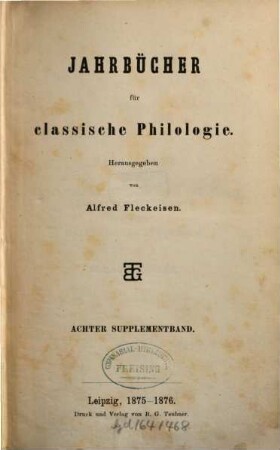 Neue Jahrbücher für Philologie und Pädagogik. Abt. 1, Jahrbücher für classische Philologie. Supplementband, 8. 1875/76