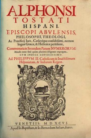 Alphonsi Tostati Hispani, Episcopi Abulensis, Philosophi, Theologi, ... Commentaria in ... Partem Numerorum, [4,2]. In Secundam Partem Numerorum