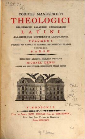 Codices Manuscripti Theologici Bibliothecae Palatinae Vindobonensis Latini Aliarumque Occidentis Linguarum, 1,3. Vol. I, Codices Ad Caroli VI. Tempora Bibliothecae Illatos Complexum ; P. III