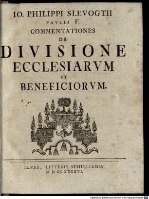 Io. Philippi Slevogtii Pavlli F. Commentationes De Divisione Ecclesiarvm Et Beneficiorvm