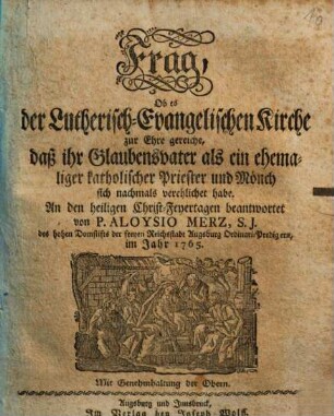 Frag, Ob es der Lutherisch-Evangelischen Kirche zur Ehre gereiche, daß ihr Glaubensvater als ein ehemaliger katholischer Priester und Mönch sich nochmals verehelichet habe : An den heiligen Christ-Feyertagen beantwortet