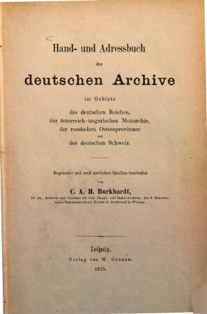 Hand- und Adressbuch der deutschen Archive im Gebiete des deutschen Reiches, der österreich-ungarischen Monarchie, der russischen Ostseeprovinzen und der deutschen Schweiz