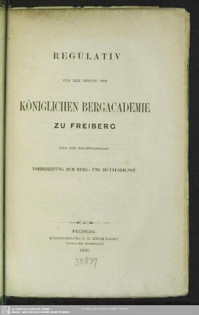 Regulativ für den Besuch der Königlichen Bergacademie zu Freiberg und die nachfolgende Vorbereitung zum Berg- und Hüttendienst