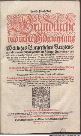 Teutscher Proceß, Auch Gründtliche und rechte Underweysung Weltliches Bürgerliches Rechtens, mit allen nottürftigen Formen der Klagen, Antworten, und aller anderer fürträge, von der Citation an, biß auf die Execution inclusive ...