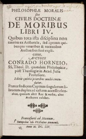 Philosophiae Moralis sive Civilis Doctrinae De Moribus Libri IV : Quibus tota ista disciplina non tantum ex Aristotele, sed optimis quibusque veteribus & recentibus Auctoribus fuse explicatur