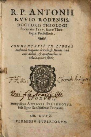 R.P. Antonii Rvvio Rodensis ... Commentarii In Libros Aristotelis Stagiritae de Caelo, & Mundo : vnà cum dubiis, & quaestionibus in Schola agitari solitis