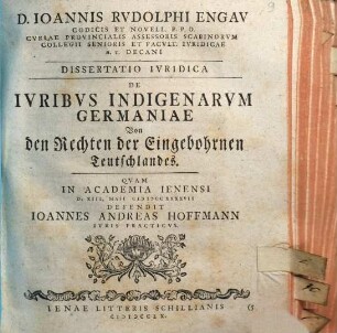 D. Ioannis Rvdolphi Engav ... Dissertatio ivridica de ivribvs indigenarvm Germaniae, von den Rechten der Eingebohrnen Teutschlandes