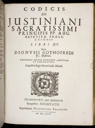Codicis Dn. Iustiniani Sacratissimi Principis PP. Aug. Repetitae Praelectionis Libri XII. / Notis Dionysii Gothofredi IC. Illustrati.