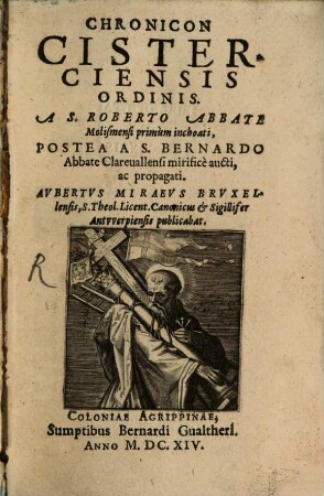Chronicon Cisterciensis Ordinis A. S. Roberto Abbate Molismensi primum inchoati, Postea A S. Bernardo Abbate Clarevallensi mirifice aucti, ac propagati