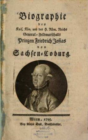 Biographie des Kais. Kön. und des H. Röm. Reichs General-Feldmarschalls Prinzen Friedrich Josias von Sachsen-Coburg