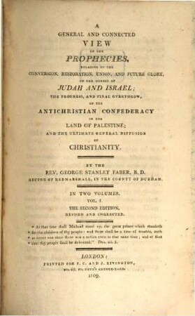 A general and connected view of the prophecies, relative to the conversion, restoration, union, and future glory, of the houses of Judah and Israel; the progress, and final overthrow, of the antichristian confederacy in the land of Palestine; and the ultimate general diffusion of Christianity, 1