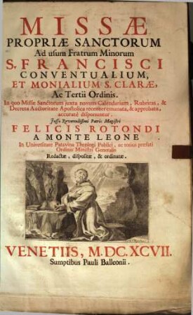 Missae Propriae Sanctorum Ad usum Fratrum Minorum S. Francisci Conventualium, Et Monalium S. Clarae, Ac Tertii Ordinis : In quo Missae Sanctorum juxta novum Calendarium ...