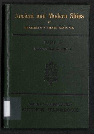 Ancient and Modern Ships - Part I.: Wooden Sailing Ships; Victoria and Albert Science Handbooks