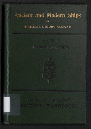 Ancient and Modern Ships - Part I.: Wooden Sailing Ships; Victoria and Albert Science Handbooks