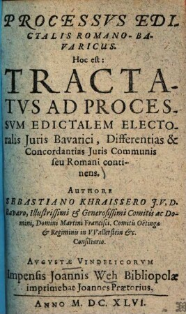 Processus edictalis Romano-Bavaricus. Hoc est: Tractatus ad processum edictalem electoralis iuris Bavarici : differentias et concordantias iuris communis seu Romani continens