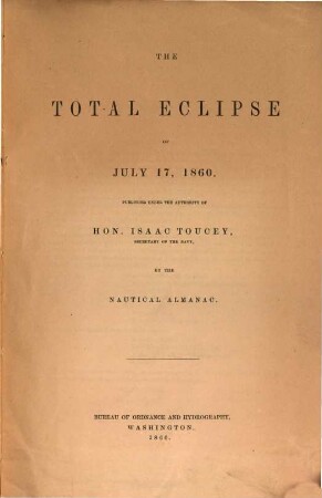 The total eclipse of July 17, 1860 : Published under the authority of Isaac Toucey by the Nautical Almanac