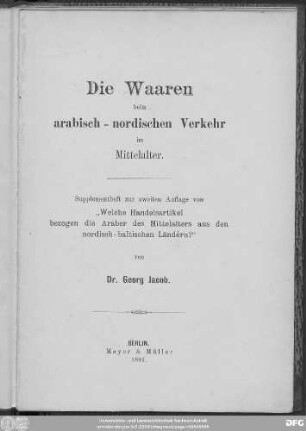 Suppl.: Die Waaren beim arabisch-nordischen Verkehr im Mittelalter : Supplementheft zur zweiten Auflage von "Welche Handelsartikel bezogen die Araber des Mittelalters aus den nordisch-baltischen Ländern?"