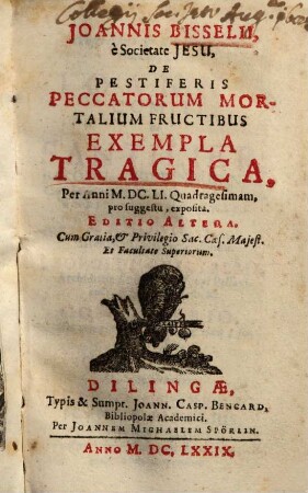 Joannis Bisselii De pestiferis peccatorum mortalium fructibus exempla tragica
