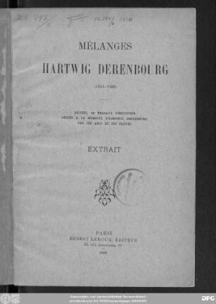 Mélanges Hartwig Dérenbourg : (1844 - 1908) ; recueil de travaux d'érudition ; dédiés à la mémoire d'Hartwig Derenbourg par ses amis et ses élèves ; extrait
