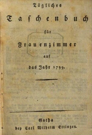 Tägliches Taschenbuch für Frauenzimmer auf das Jahr ..., 1799