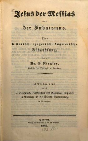 Jesus der Messias und der Judaismus : eine historisch-exegetisch-dogmatische Abhandlung ; hervorgerufen durch ein Beschwerde-Schriftlein des Rabbiners Rosenfeld zu Bamberg an die Stände-Versammlung in München