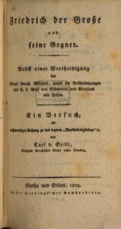 Friedrich der Große und seine Gegner : nebst einer Vertheidigung des Königl. Preuß. Militärs, gegen die Beschuldigungen des G. L. Graf von Schmettau und Ministers von Dohm ; ein Versuch, als nothwendiger Anhang zu des letztern "Denkwürdigkeiten" etc., 1