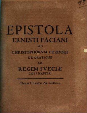 Epistola Ernesti Paciani Ad Christophorum Przimski De Oratione Ad Regem Sueciae Coli Habita