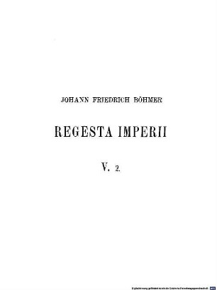 Regesta imperii, 5,[1],2. Die Regesten des Kaiserreichs unter Philipp, Otto IV., Friedrich II., Heinrich (VII.), Conrad IV., Heinrich Raspe, Wilhelm und Richard 1198 - 1272 ; [1], Kaiser und Könige ; 2