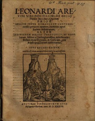 Leonardi Aretini Viri Doctissimi De Bello Punico libri duo : Quorum Prior Bellvm Inter Romanos Et Carthaginienses primum continet ... Alter Seditionem Militis Conducticii, Et Popvlorum Africae a Carthaginiensibus defectionem ...