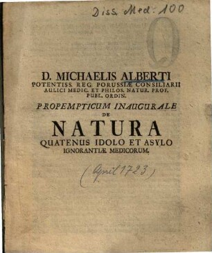D. Michaelis Alberti ... Propempticum Inaugurale De Natura Quatenus Idolo Et Asylo Ignorantiae Medicorum