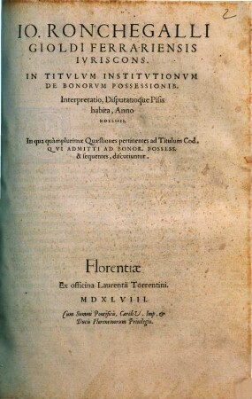 Ioan. Ronchegalli In Titulum Institutionum de bonorum possessionibus Interpretatio, disputatioque Pisis habita, anno 1544