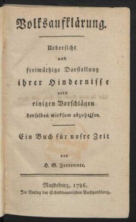 Volksaufklärung : Uebersicht und freimüthige Darstellung ihrer Hindernisse nebst einigen Vorschlägen denselben wirksam abzuhelfen ; Ein Buch für unsre Zeit