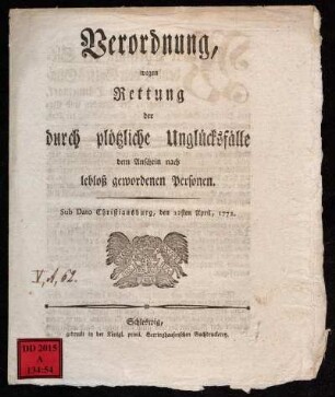 Verordnung, wegen Rettung der durch plötzliche Unglücksfälle dem Anschein nach lebloß gewordenen Personen : Sub Dato Christiansburg, den 22sten April, 1772