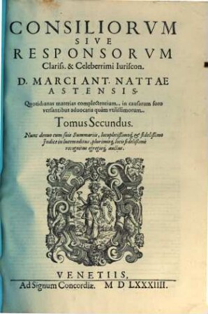 Consiliorvm Sive Responsorvm Clariss. & Celeberrimi Iuriscon. D. Marci Ant. Nattae Astensis ... Tomus ..., 2